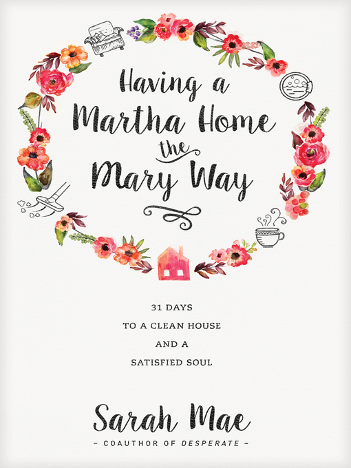 Title details for Having a Martha Home the Mary Way by Sarah Mae - Available
